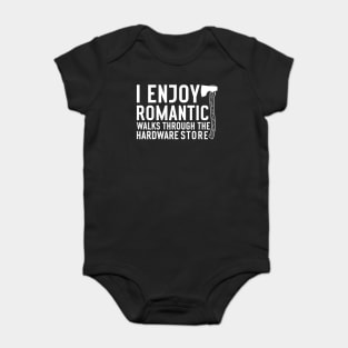 I enjoy romantic Walks through the Hardware Store Craftsman Baby Bodysuit